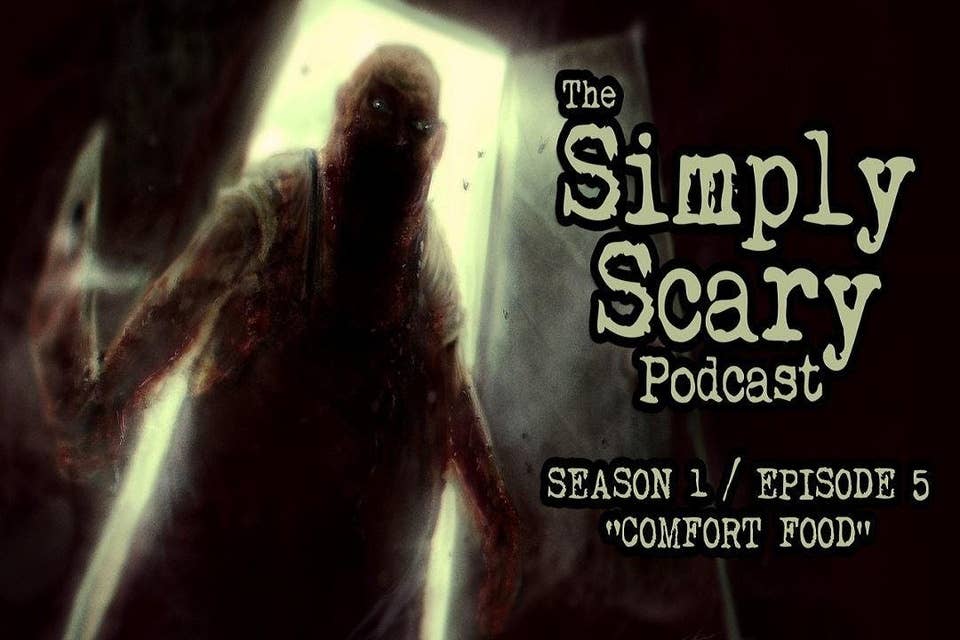 5: S1E05 – “Comfort Food” – The Simply Scary Podcast