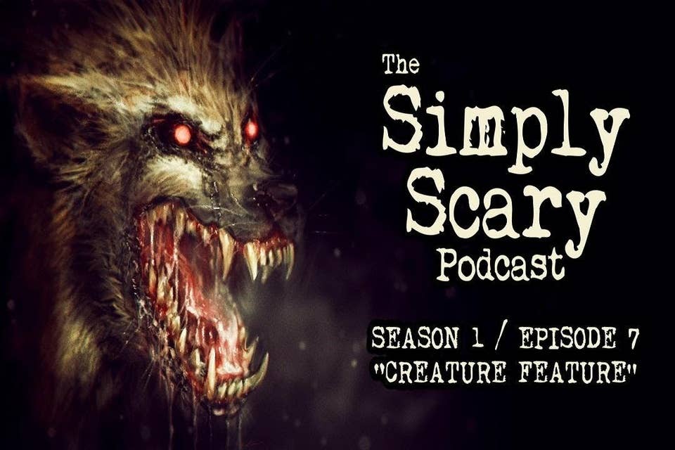 7: S1E07 – “Creature Feature” – The Simply Scary Podcast