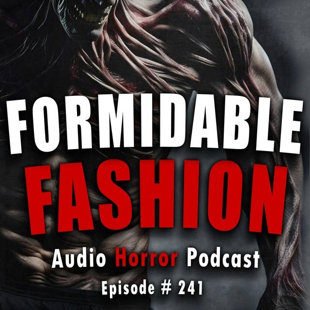 241: Formidable Fashion - Chilling Tales for Dark Night
