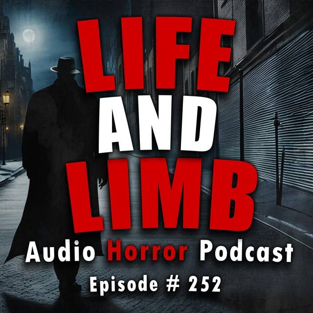 252: Life and Limb - Chilling Tales for Dark Night