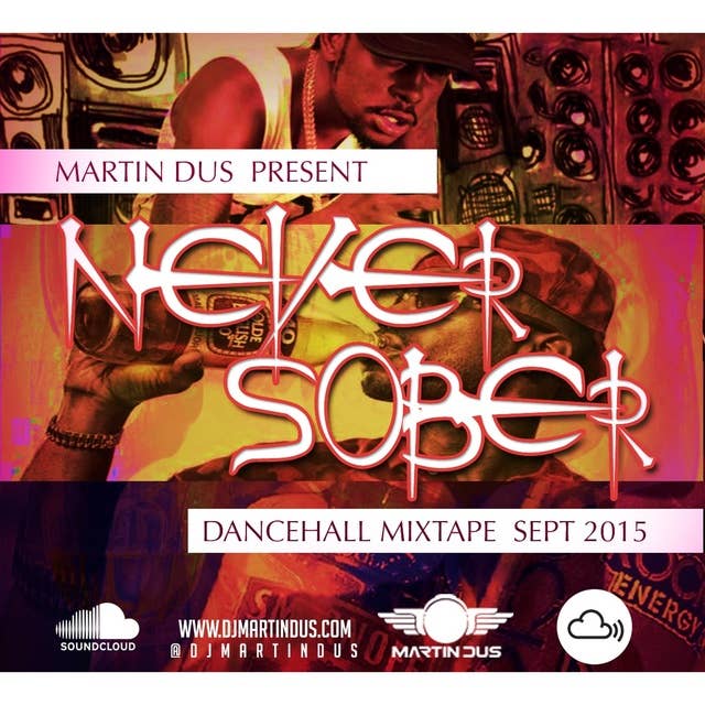 Never Sober (Dancehall Mix ) SEPT 2015