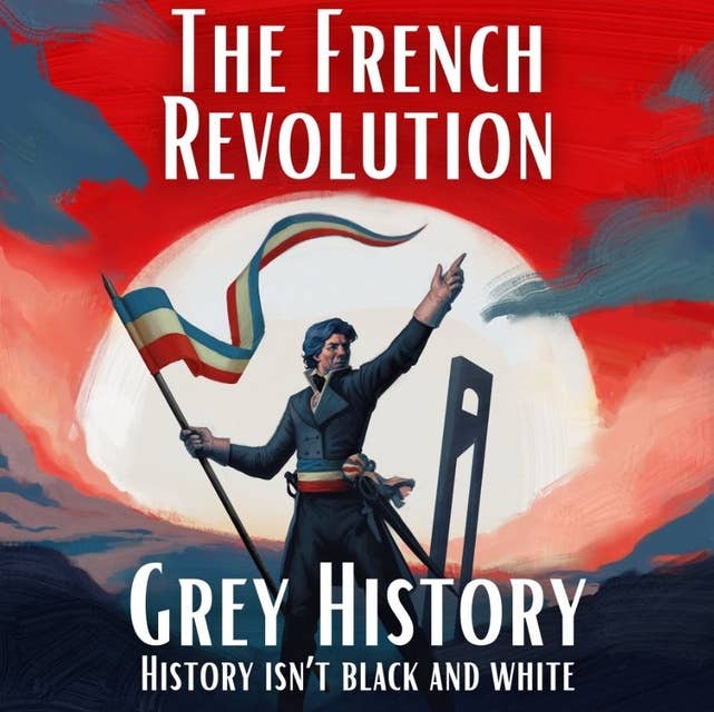 Feed Drop: The Fench Revolution Podcast by Grey History: The Three Estates