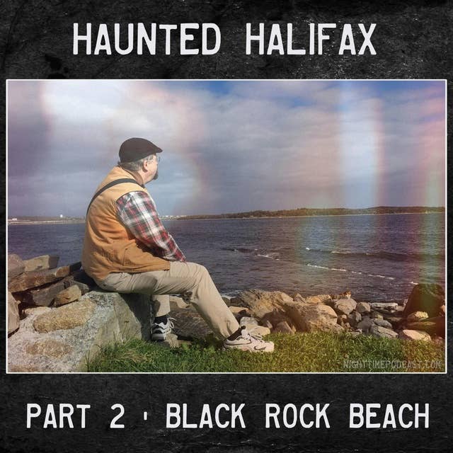 Haunted Halifax - 2 - Black Rock Beach (with Steve Vernon)