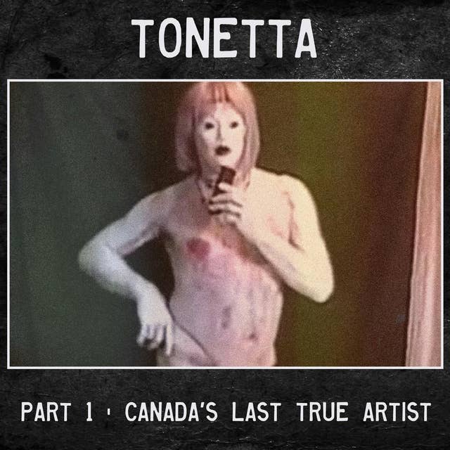 Tonetta - 1 - Canada's Last True Artist