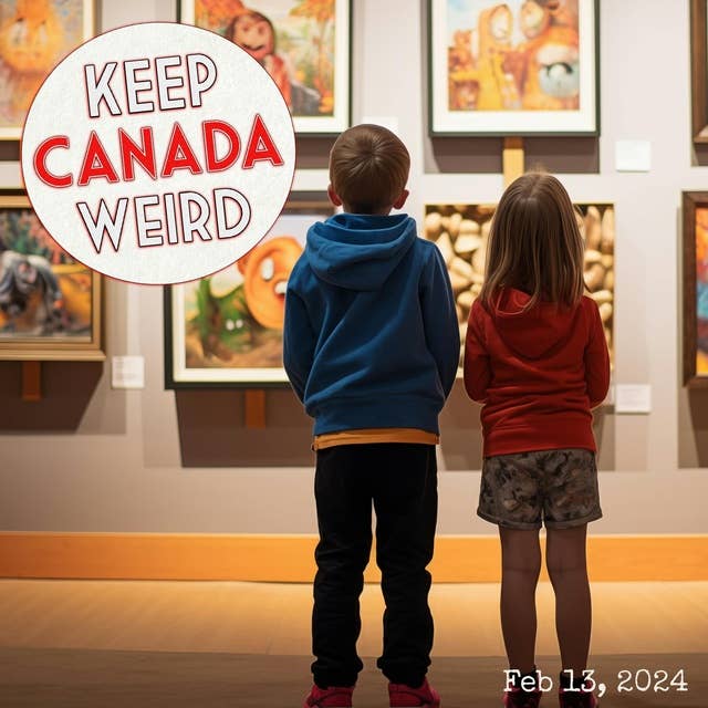 KEEP CANADA WEIRD - Feb 13th, 2024 - stolen (from kids) art, free samples of cocaine, threatening snow plows, a grave case of buyers remorse