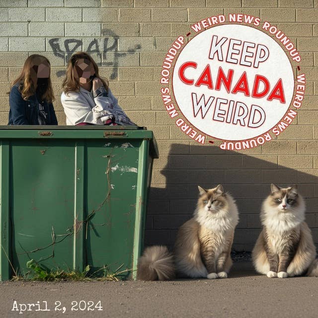 KEEP CANADA WEIRD - April 2, 2024 - cloned cats in Kelowna, dumpster diving in Saskatchewan, Stolen Art Lawsuit, Nova Scotia's Premier invokes Eminem