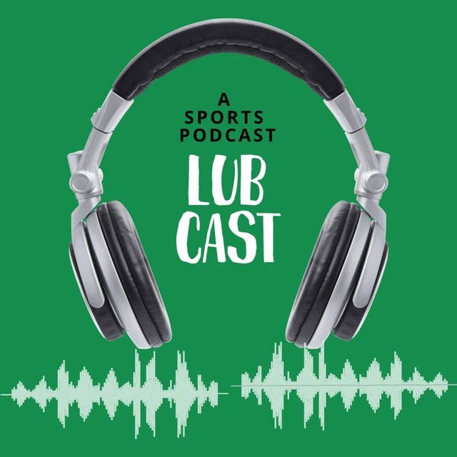 Lub Cast Episode 5: 3 NBA Questions; Previewing the Celtics game and betting cards for Wednesday; Reviews on the Celtics Win
