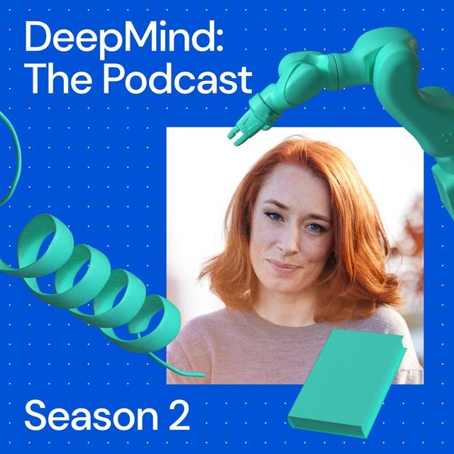 DeepMind: The Podcast with Hannah Fry – Season 2 coming soon!
