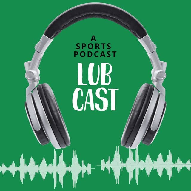 Lub Cast Episode 22: Reacting to the Christian Wood Trade; Rebuilding the New York Knicks in One Offseason, 3 Positives, 3 Negatives for the Celtics Following Their loss