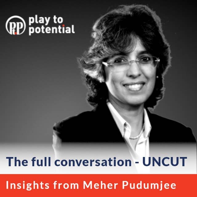 239: 22.00 Meher Pudumjee on Leadership Transitions, Resilience and leading a full Life