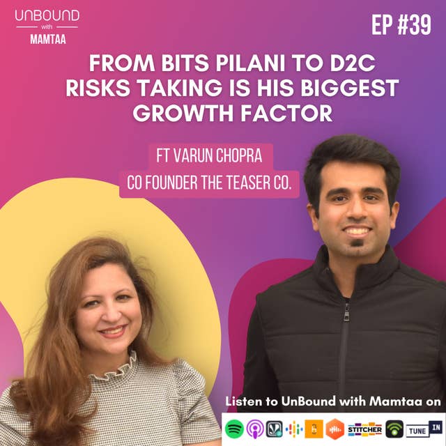 EP39: From BITS Pilani to D2C, risks is his biggest growth factor ft Varun Chopra Co-Founder The Teaser Co