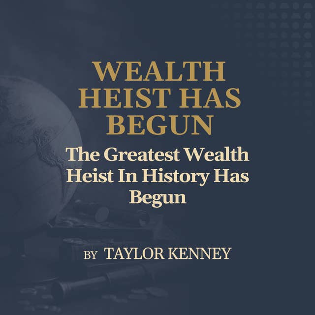 The Greatest Wealth Heist In History Has Begun