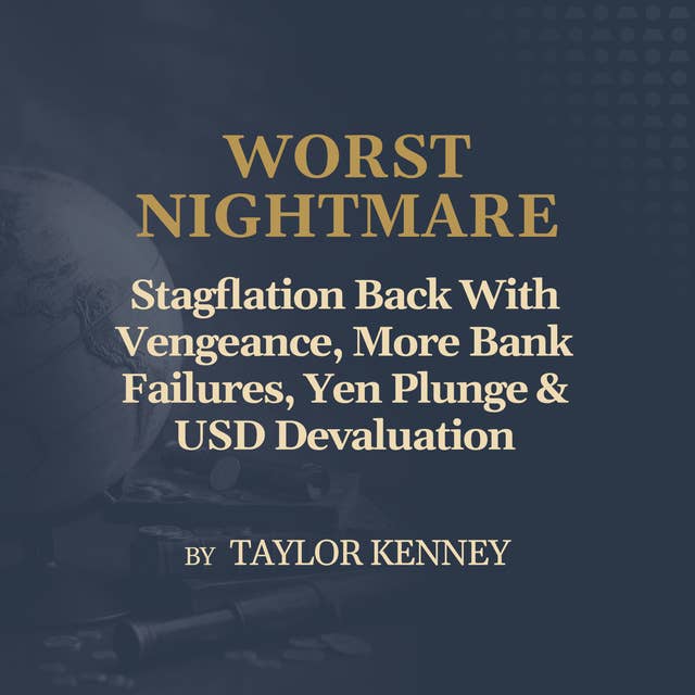 "WORST NIGHTMARE" Stagflation Back With Vengeance, More Bank Failures, Yen Plunge & USD Devaluation
