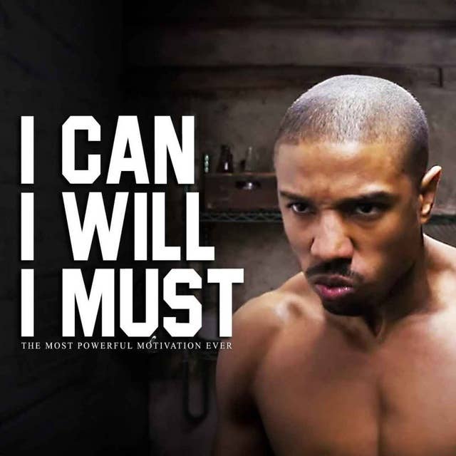 I CAN, I WILL, I MUST - Powerful Motivational Speech