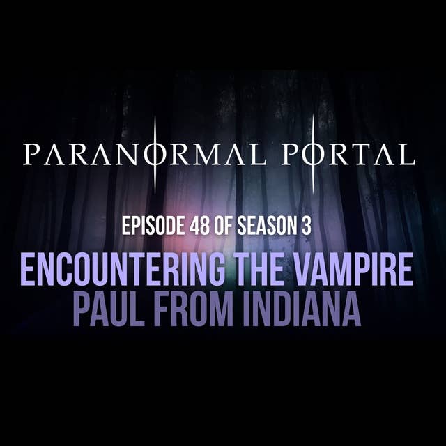 PP - S3EP48 - Encountering The Vampire - Paul From Indiana