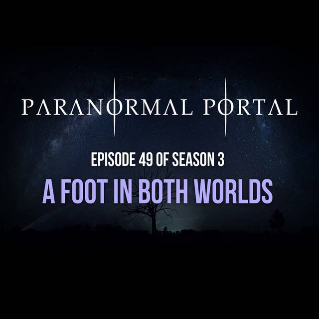 S3EP49 - A Foot In Both Worlds