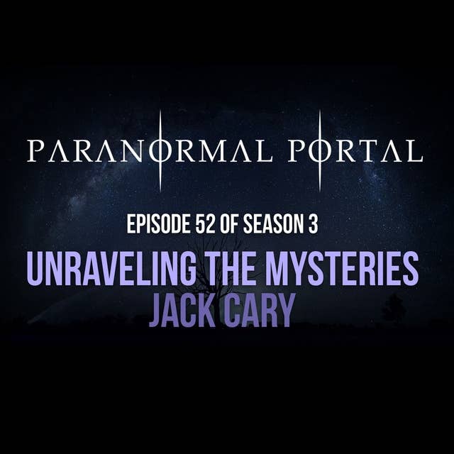 S3EP52 - Unraveling the Mysteries - Jack Cary