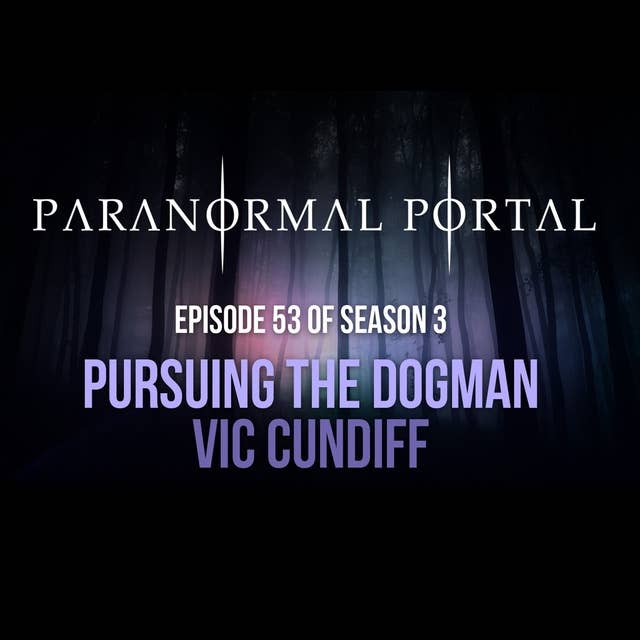S3EP53 - Pursuing The Dogman - Vic Cundiff