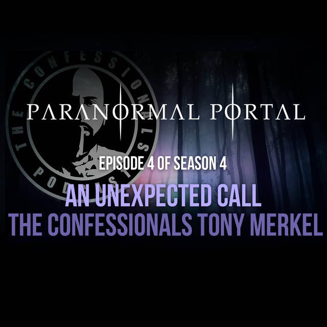 S4EP04 - An Unexpected Call - The Confessionals Tony Merkel
