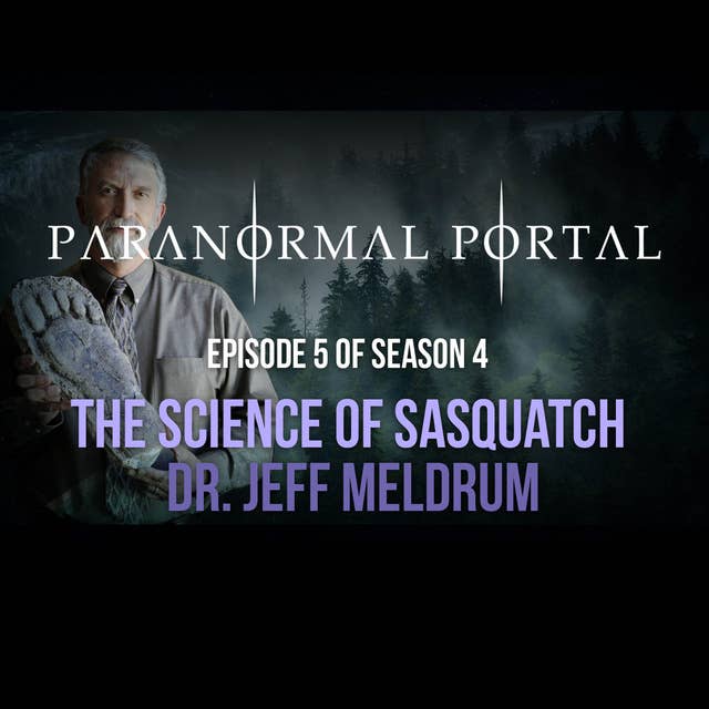 S4EP05 - The Science of Sasquatch - Dr. Jeff Meldrum