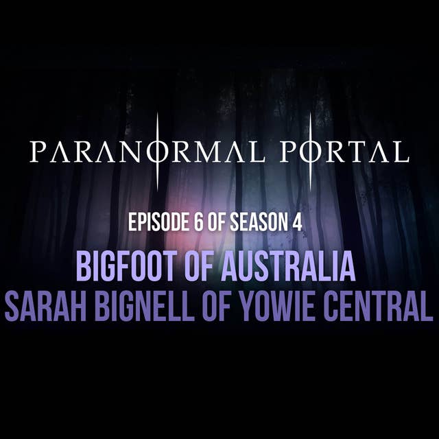 S4EP06 - Bigfoot of Australia - Sarah Bignell of Yowie Central