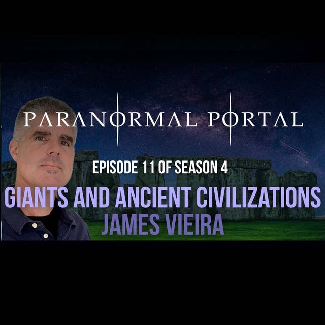 S4EP11 - Giants and Ancient Civilizations - James Vieira