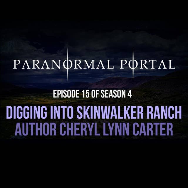 S4EP15 - Digging Into Skinwalker Ranch - Author Cheryl Lynn Carter