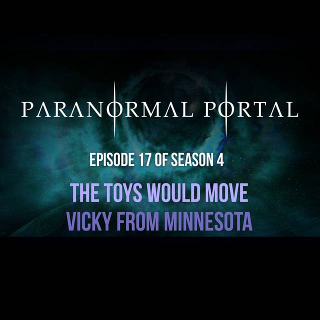 S4EP17 - The Toys Would Move - Vicky from Minnesota