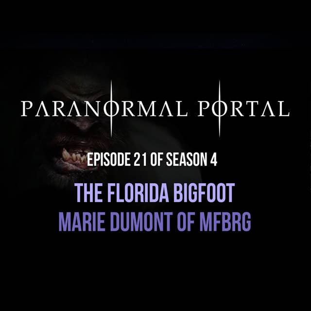 S4EP21 - The Florida Bigfoot - Marie Dumont of MFBRG