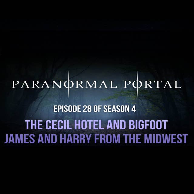 S4EP28 - The Cecil Hotel and Bigfoot - James and Harry from the Midwest