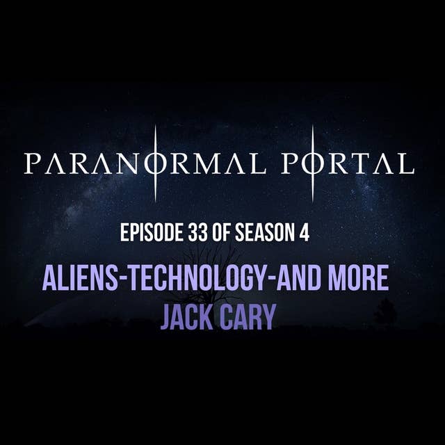 S4EP33 - Aliens, Technology and More - Jack Cary
