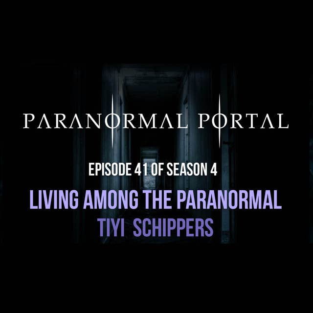 S4EP41 - Living Among the Paranormal- Tiyi Schippers