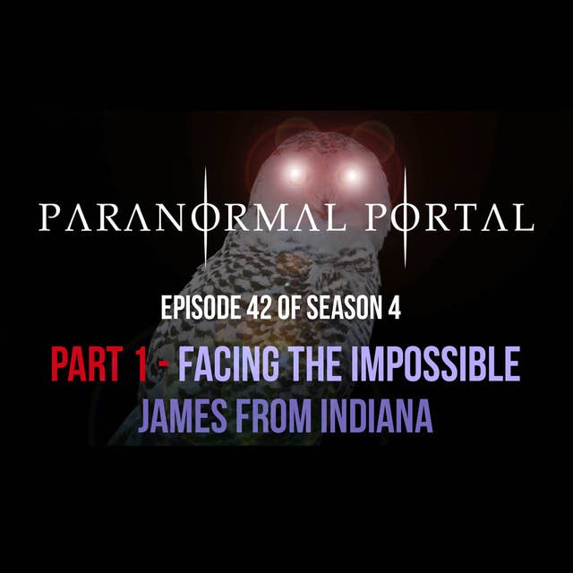 S4EP42 - Part 1 - Face To Face With The Impossible- James From Indiana