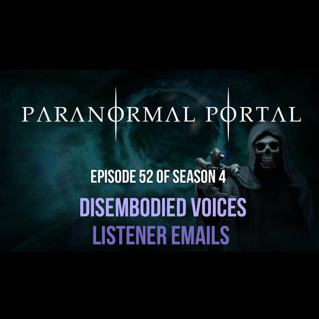 S4EP52 - Disembodied Voices - Listener Emails