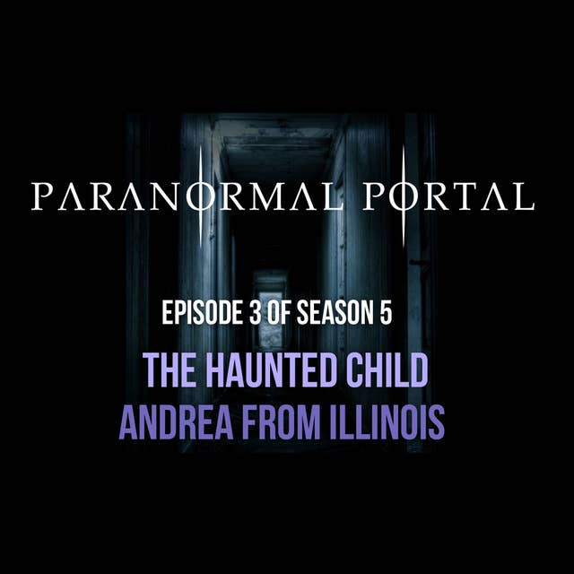 S5EP03 - The Haunted Child - Andrea from Illinois