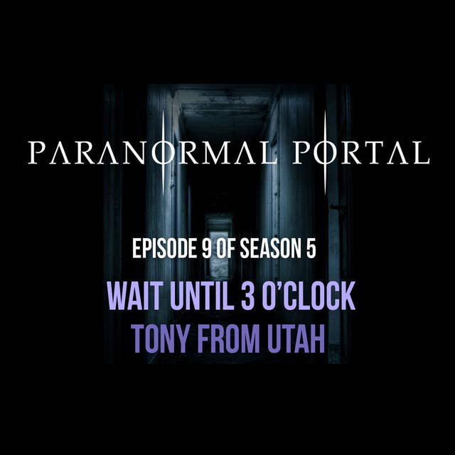 S5EP09 - Just Wait Until 3 O'Clock - Tony From Utah