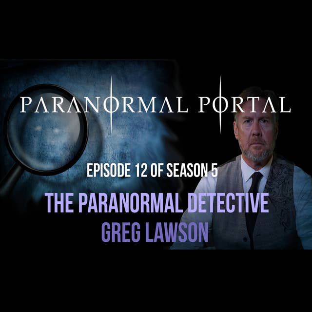 S5EP12 - The Paranormal Detective - Greg Lawson
