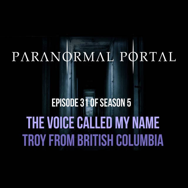 S5EP31 - The Voice Called My Name - Troy from British Columbia