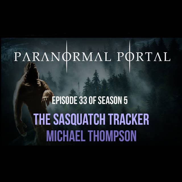 S5EP33 - The Sasquatch Tracker - Michael Thompson