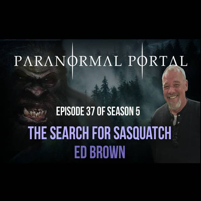 S5EP37 - The Search for Sasquatch - Ed Brown