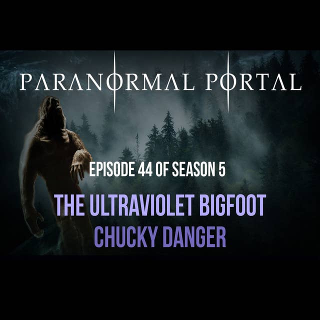 S5EP44 - Ultraviolet Bigfoot - Chucky Danger