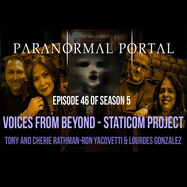 S5EP46 - Voices From Beyond - The Staticom Project-Tony and Cherie Rathman-Ron Yacovetti-Lourdes Gonzalez