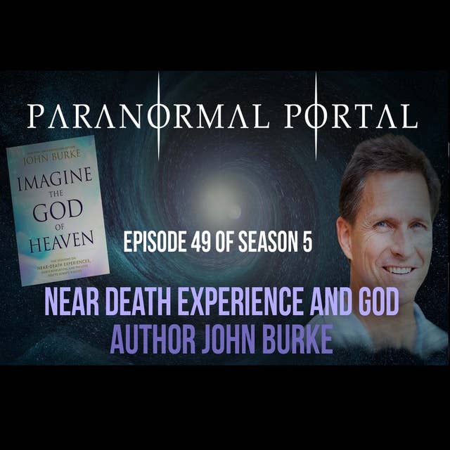 S5EP49 - Near Death Experiences and God- John Burke