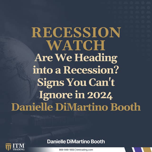 Are We Heading into a Recession? Signs You Can't Ignore in 2024 with Danielle DiMartino Booth