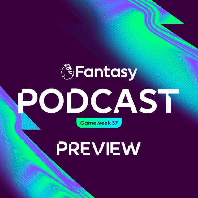 S6 Ep46: FPL Pod: Going big on the final Double Gameweek