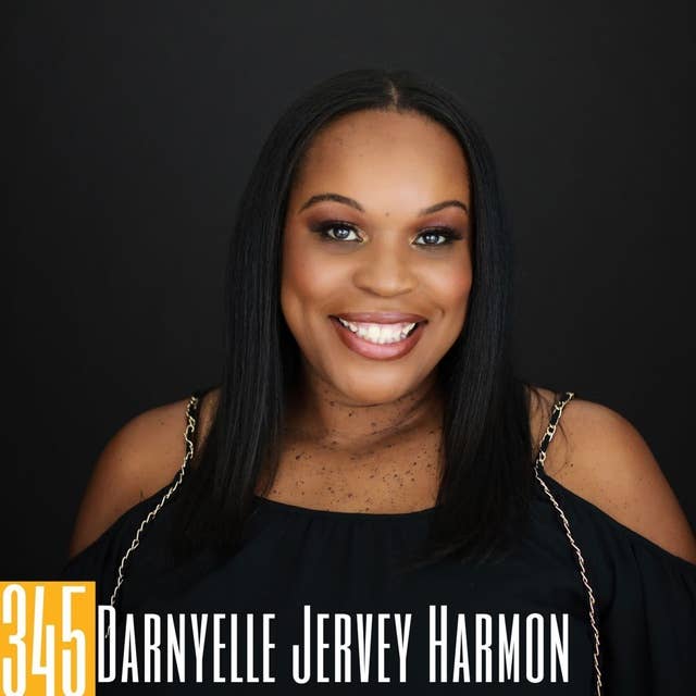 345 Darnyelle Jervey Harmon - From Hardship to Millions: A Journey of Resilience and Success