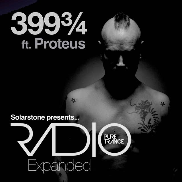 Pure Trance Radio Podcast 399¾X ft. Proteus