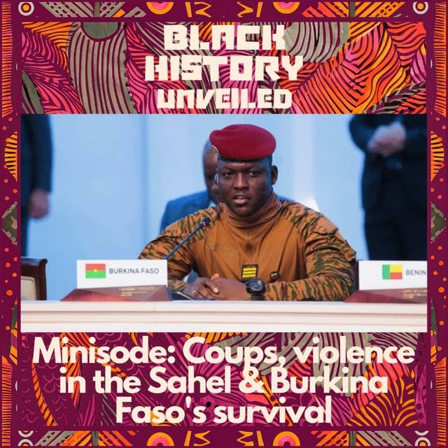 Minisode: Coups, violence in the Sahel & Burkina Faso's survival