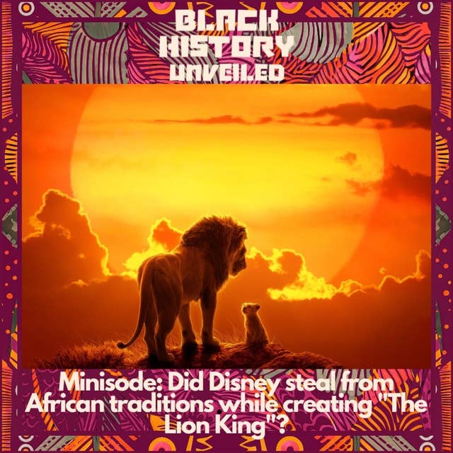 Minisode: Did Disney steal from African traditions while creating "The Lion King"?