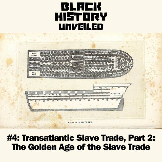 #4: Transatlantic Slave Trade, Part 2: The Golden Age of the Slave Trade